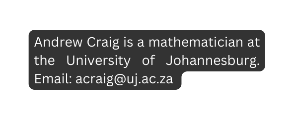 Andrew Craig is a mathematician at the University of Johannesburg Email acraig uj ac za