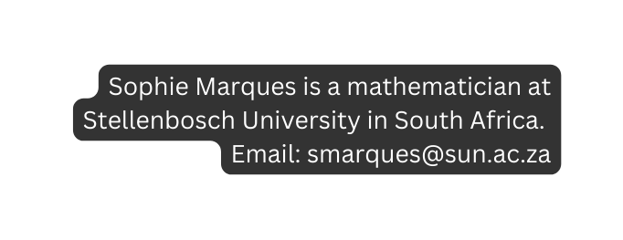 Sophie Marques is a mathematician at Stellenbosch University in South Africa Email smarques sun ac za