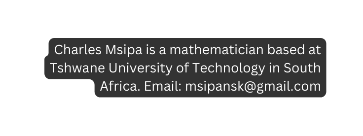 Charles Msipa is a mathematician based at Tshwane University of Technology in South Africa Email msipansk gmail com