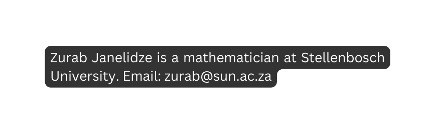 Zurab Janelidze is a mathematician at Stellenbosch University Email zurab sun ac za